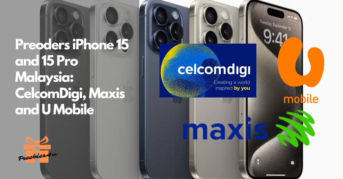 Preoder iPhone 15 and iPhone 15 Pro Series with CelcomDigi, Maxis and U Mobile in Malaysia